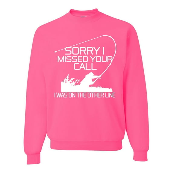 Missed Your Call Fishing Line Joke Fishing Unisex Crewneck Graphic Sweatshirt, Neon Pink, Small
