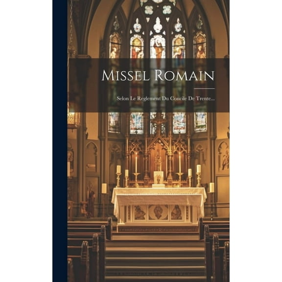 Missel Romain: Selon Le Reglement Du Concile De Trente... (Hardcover)
