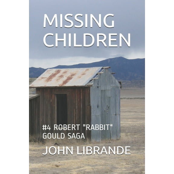 Missing Children: #4 Robert "Rabbit" Gould Saga (Paperback) by Barbara Librande, John Librande