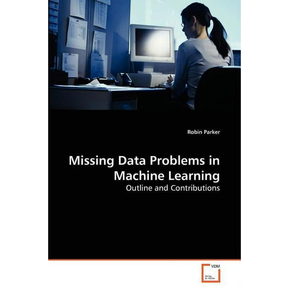 Missing Data Problems in Machine Learning (Paperback) by Robin Parker