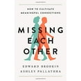 thumbnail image 1 of Pre-Owned Missing Each Other : How to Cultivate Meaningful Connections, Hardcover by Brodkin, Edward; Pallathra, Ashley, ISBN 1541774019, ISBN-13 9781541774018, 1 of 1