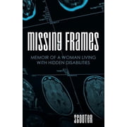 Missing Frames Memoir of a Woman Living with Hidden Disabilities, Paperback