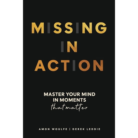 Missing In Action: Master your mind in moments that matter, (Paperback)