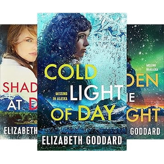 Missing In Alaska Books 1-3: Cold Light of Day; Shadows At Dusk; Hidden In The Night by Elizabeth Goddard (Paperback Collection)