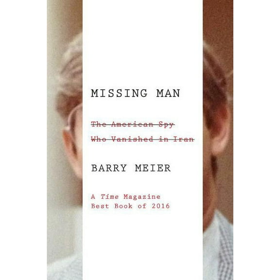 Missing Man: The American Spy Who Vanished in Iran, (Paperback)