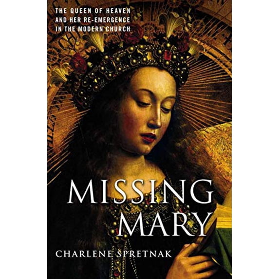 Pre-Owned Missing Mary: The Queen of Heaven and Her Re-Emergence in the Modern Church (Hardcover) 1403963983 9781403963987