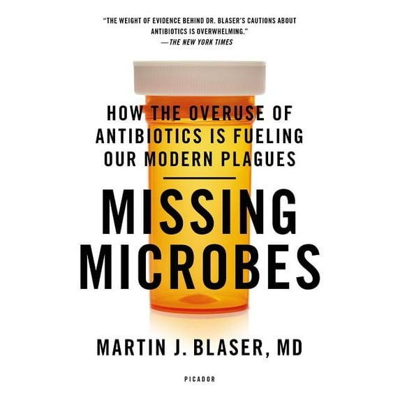 Missing Microbes: How the Overuse of Antibiotics Is Fueling Our Modern Plagues, (Paperback)