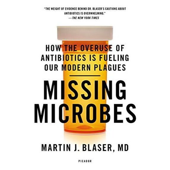 Pre-Owned Missing Microbes: How the Overuse of Antibiotics Is Fueling Our Modern Plagues (Paperback) 1250069270 9781250069276