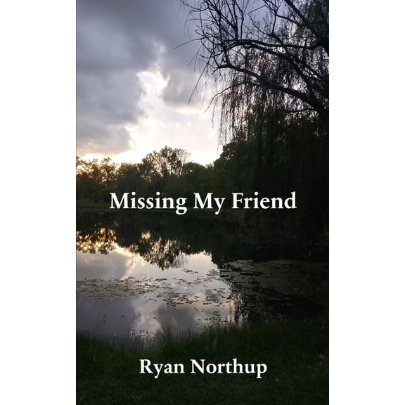 Missing My Friend (Paperback) by Ryan Northup