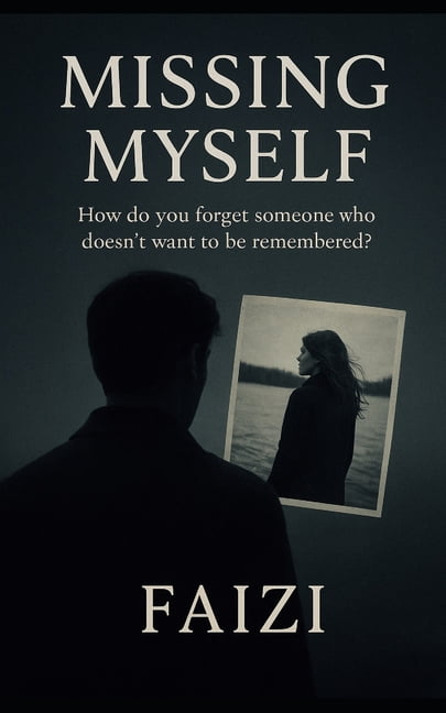 Missing Myself: How do you forget someone who doesn't want to be remembered?, (Paperback)