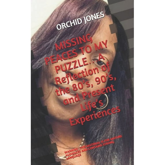 Missing Peaces to My Puzzle...A Reflection of the 80s, 90s, and Present Life's Experiences (Paperback)