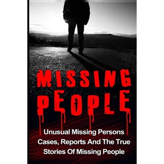Pre-Owned Missing People, Missing Persons, Conspiracy Theories, Unexplained Disappearances: Missing People: Unusual Missing Persons Cases, Reports And True Stories Of Missing People (Paperback)