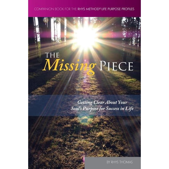 The Missing Piece: Getting Clear About Your Soul's Purpose for Success in Life, (Paperback)