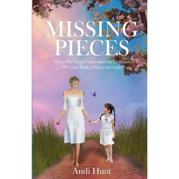Missing Pieces: When We Don't Understand the Darkness, We Can't Find a Path to the Light, (Paperback)