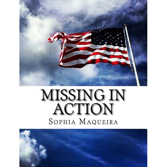 Missing in Action Paperback 1533055580 9781533055583 Miss Sophia R Maqueira