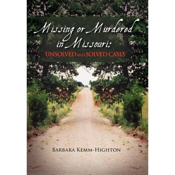 Missing or Murdered in Missouri: Unsolved and Solved Cases: Unsolved and Solved Cases (Hardcover)