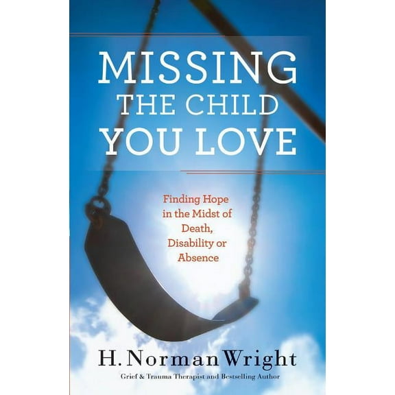 Missing the Child You Love: Finding Hope in the Midst of Death, Disability or Absence (Paperback)