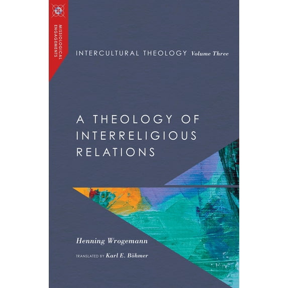 Missiological Engagements Intercultural Theology, Volume Three: A Theology of Interreligious Relations, (Hardcover)