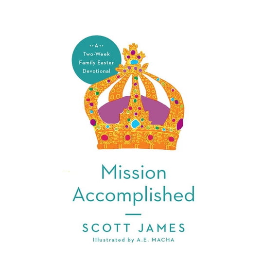 Mission Accomplished: A Two-Week Family Easter Devotional (Paperback)