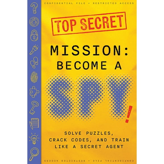 Mission: Become a Spy!: Solve Puzzles, Crack Codes, and Train Like a Secret Agent, (Paperback)
