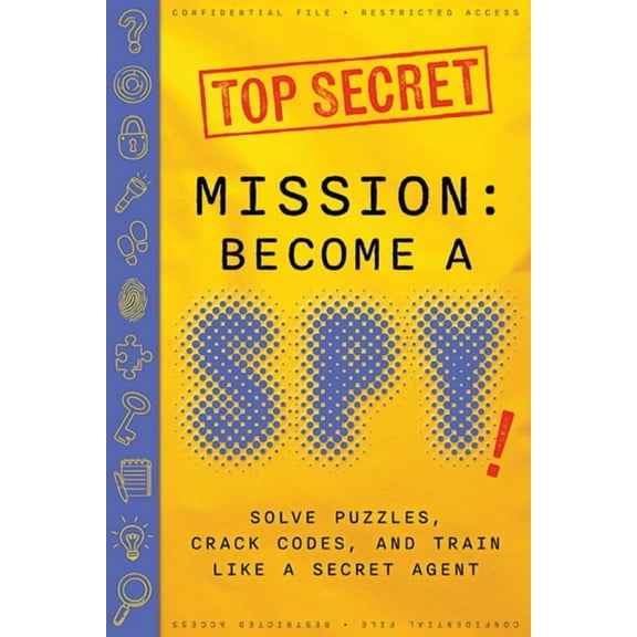 Mission: Become a Spy!: Solve Puzzles, Crack Codes, and Train Like a Secret Agent, (Paperback)