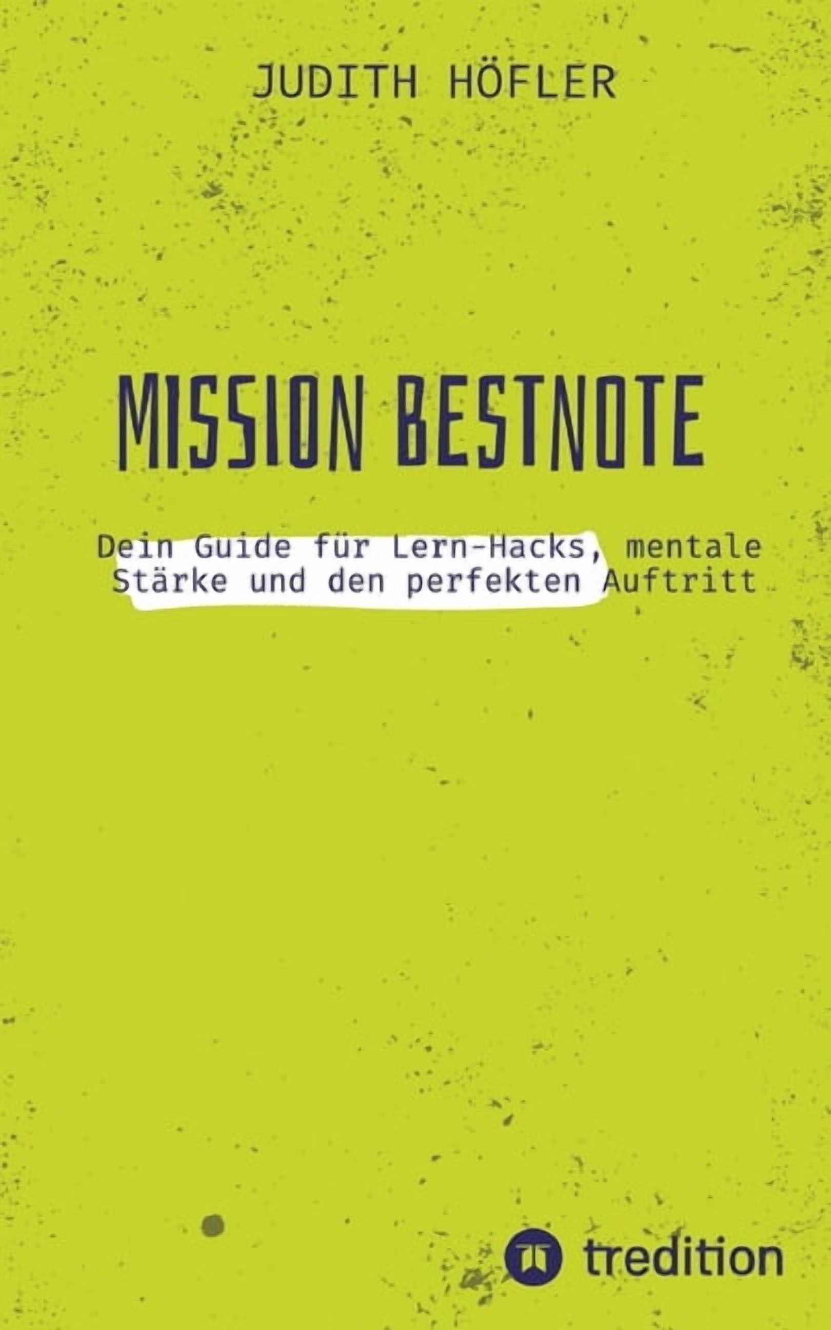 Mission Bestnote: Dein Guide fÃ¼r Lern-Hacks, mentale StÃ¤rke und den perfekten Auftritt, (Paperback)