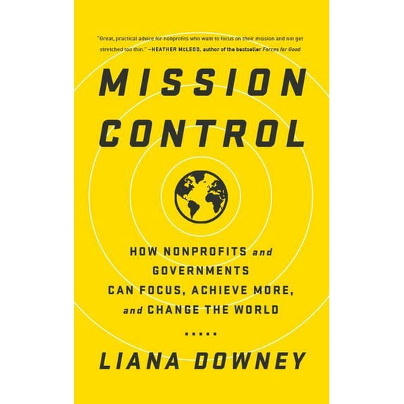 Mission Control: How Nonprofits and Governments Can Focus, Achieve More, and Change the World, (Hardcover)