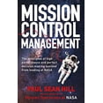 thumbnail image 1 of Mission Control Management: The Principles of High Performance and Perfect Decision-Making Learned From Leading at NASA, 1 of 1
