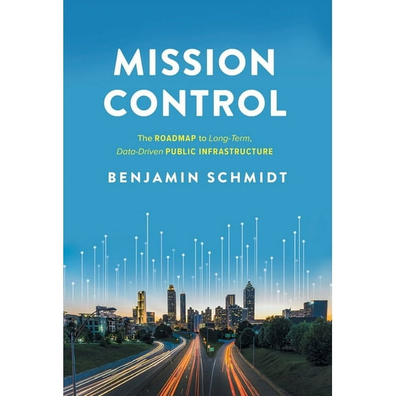 Mission Control: The Roadmap to Long-Term, Data-Driven Public Infrastructure, (Hardcover)
