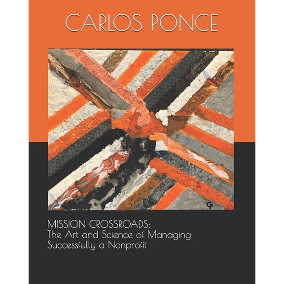 Mission Crossroads: The Art and Science of Managing Successfully a Nonprofit