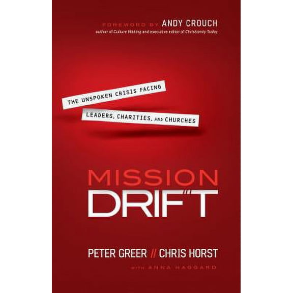 Pre-Owned Mission Drift: The Unspoken Crisis Facing Leaders, Charities, and Churches (Hardcover) by Peter Greer, Chris Horst, Andy Crouch