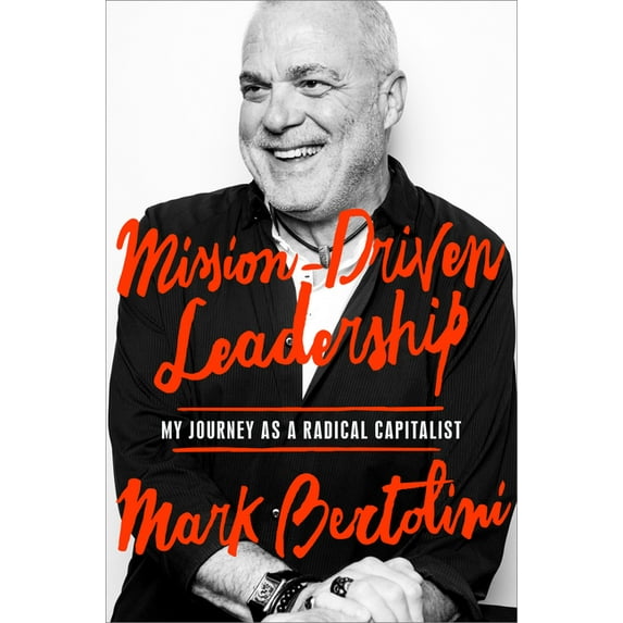 Mission-Driven Leadership: My Journey as a Radical Capitalist, (Hardcover)