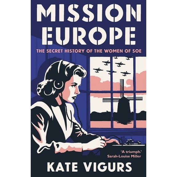 Mission Europe: The Secret History of the Women of SOE, (Hardcover)