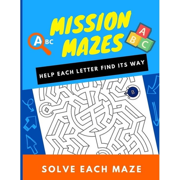 Mission Mazes ABC: Help each letter find its way, solve each maze. (Paperback)