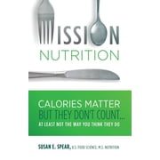 Mission Nutrition Calories Matter But They Dont Count . . at Least Not the Way You Think They Do, Paperback