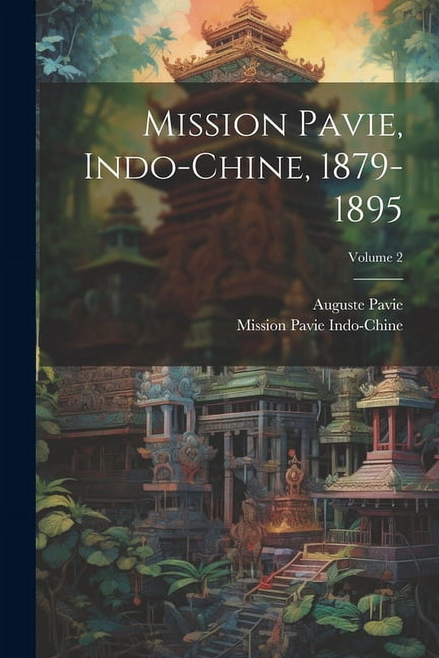 Mission Pavie, Indo-Chine, 1879-1895; Volume 2 (Paperback)