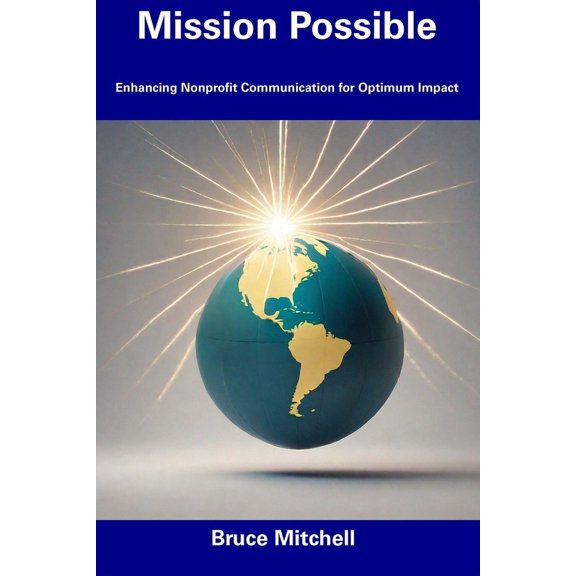 Mission Possible : Enhancing Nonprofit Communication for Optimum Impact (Paperback)