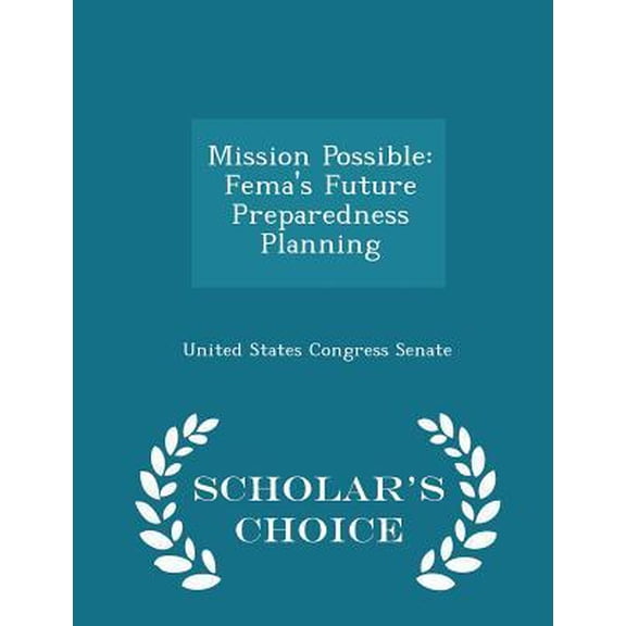 Mission Possible: Fema's Future Preparedness Planning - Scholar's Choice Edition Paperback