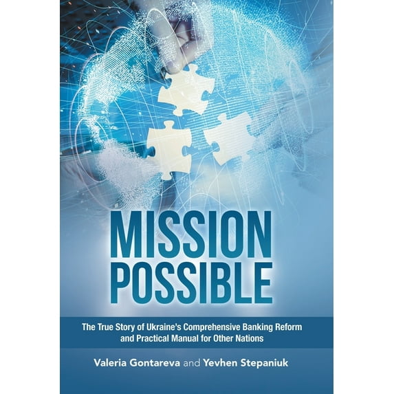 Mission Possible: The True Story of Ukraine's Comprehensive Banking Reform and Practical Manual for Other Nations, (Hardcover)