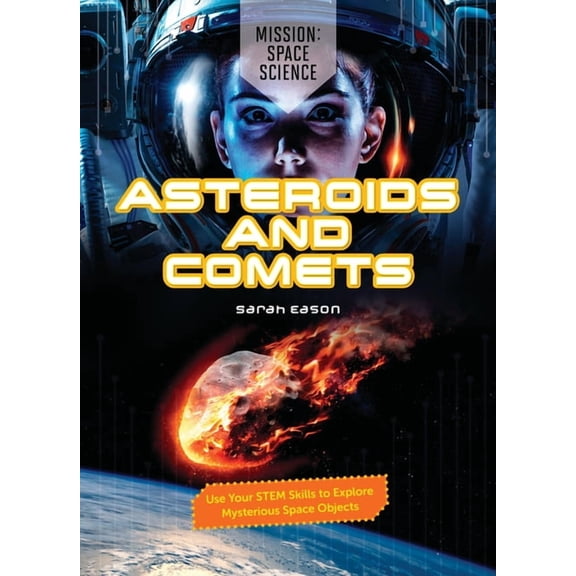 Mission: Space Science Asteroids and Comets: Use Your Stem Skills to Explore Mysterious Space Objects, (Hardcover)