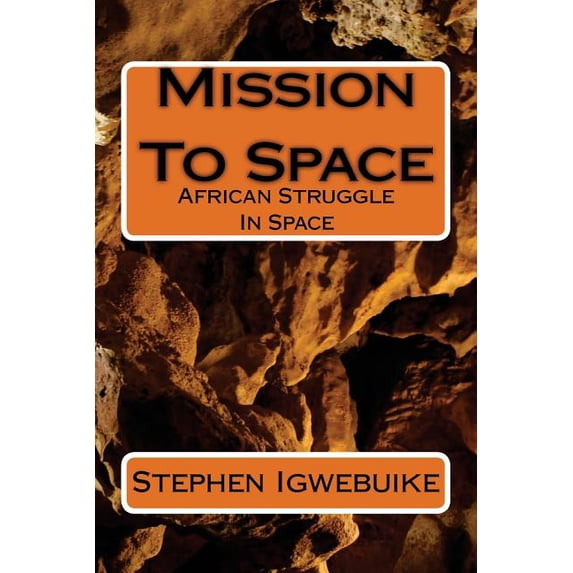 Mission To Space: African Struggle In Space Paperback 1542813271 9781542813273 Stephen Igwebuike