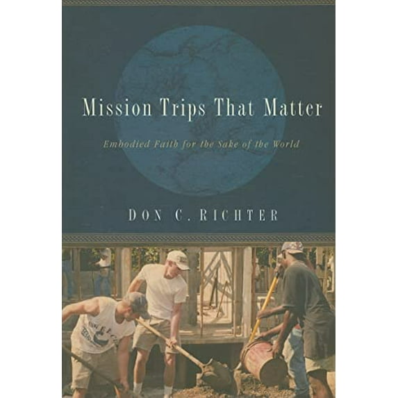 Pre-Owned Mission Trips That Matter: Embodied Faith for the Sake of the World (Paperback) 0835899470 9780835899475