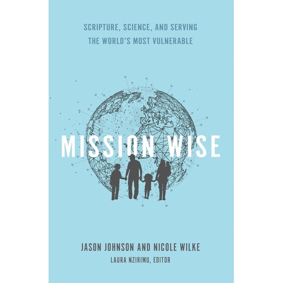 Mission Wise: Scripture, Science, and Serving the World's Most Vulnerable, (Paperback)