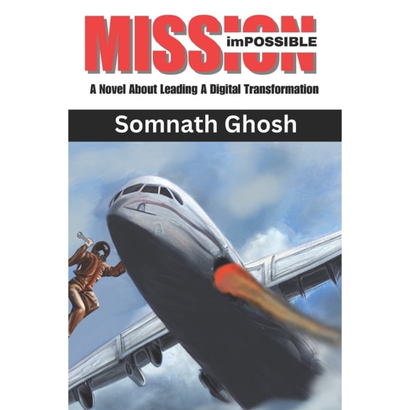 Mission imPossible: A Novel about Leading a Digital Transformation, (Paperback)