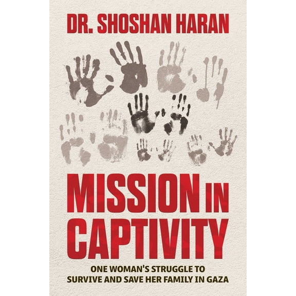 Mission in Captivity: One Woman's Struggle to Survive and Save Her Family in Gaza, (Paperback)