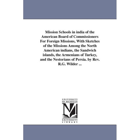 Mission Schools in india of the American Board of Commissioners For Foreign Missions, With Sketches of the Missions Amon, (Paperback)