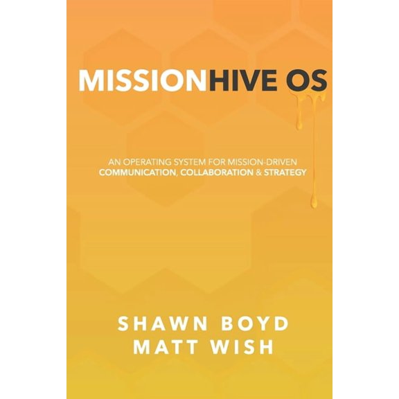 MissionHive OS: An Operating System for Mission-Driven Communication, Collaboration, & Strategy, (Paperback)