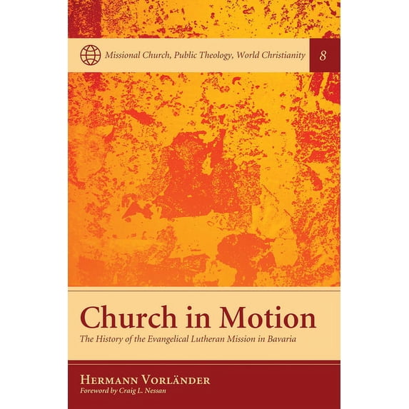 Missional Church, Public Theology, World Christianity: Church in Motion: The History of the Evangelical Lutheran Mission in Bavaria (Hardcover)