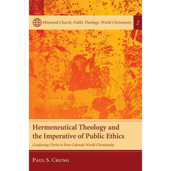 Missional Church, Public Theology, World Christianity: Hermeneutical Theology and the Imperative of Public Ethics (Hardcover)