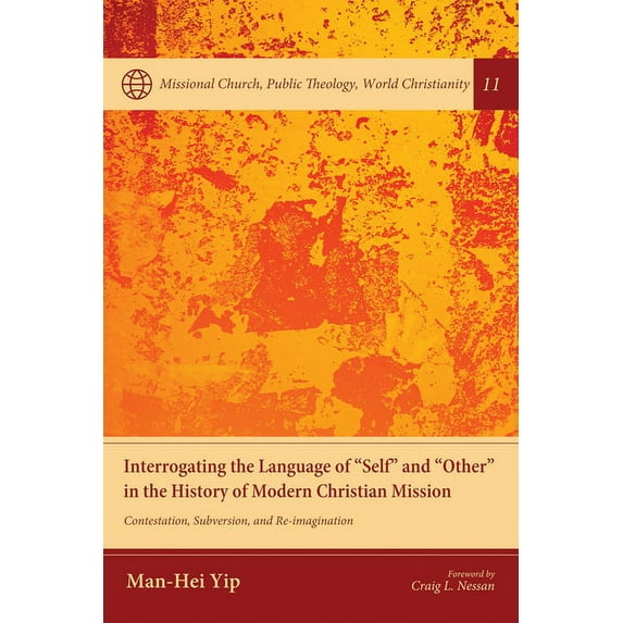 Missional Church, Public Theology, World Christianity: Interrogating the Language of "Self" and "Other" in the History of Modern Christian Mission (Paperback)